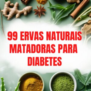 99 ERVAS NATURAIS MATADORAS PARA DIABETES